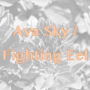 Ava Sky / Fighting Eel